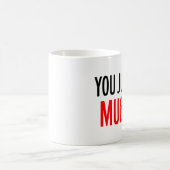 Je hebt alleen maar MUGGED. Officiële Mok (Center)