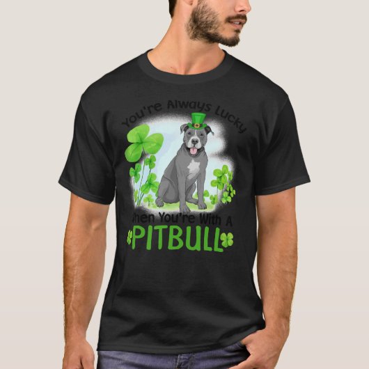 Je hebt altijd geluk als je met een pitbull bent t-shirt (Voorkant)