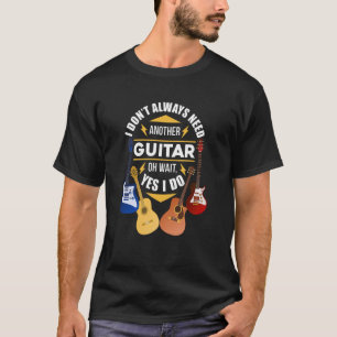 Je hebt altijd nog een gitaar Gu nodig T-shirt