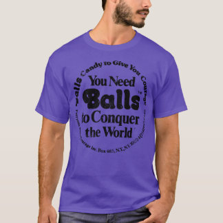 Je hebt Balls nodig om de wereld te veroveren T-shirt
