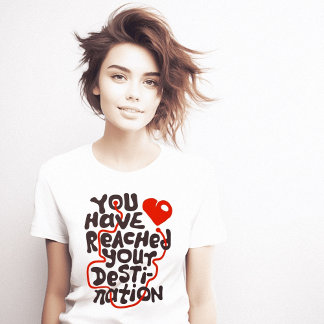 Je hebt de bestemming hart bereikt t-shirt