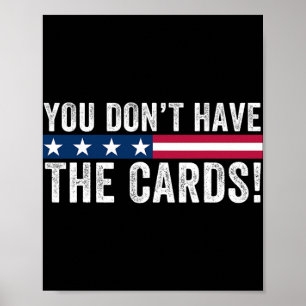 Je Hebt De Kaarten Niet President Donald Trump An Poster