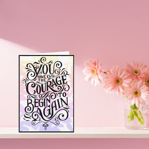 Je hebt de moed om opnieuw te beginnen kaart