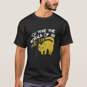 Je hebt de moraal van een zwerfkat Funny grap T-shirt