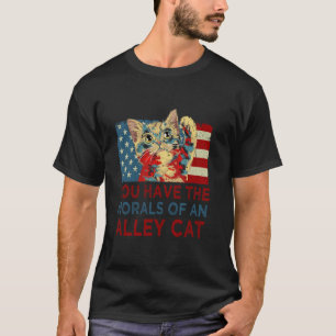 Je hebt de moraal van een zwerfkat Grappige Amerik T-shirt
