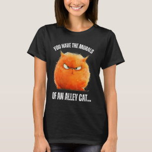 Je hebt de moraal van een zwerfkat Grappige grap v T-shirt