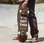 Je hebt deze coole bruin | Aangepaste naam Persoonlijk Skateboard<br><div class="desc">Je hebt deze coole bruin | Aangepast naamontwerp. Je kunt de woorden "YOU GOT THIS" achterlaten, het personaliseren met je eigen tekst of veranderen in een andere achtergrondkleur. Voeg er ook jouw namen aan toe. Het is eenvoudig en gemakkelijk aan te passen aan uw behoefte. Perfect om weg te gaan...</div>