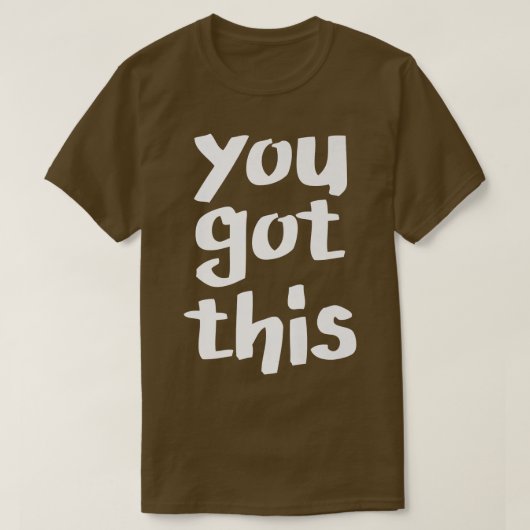 Je hebt dit, Motivation Optimistic Inspiring Posi T-shirt (Design voorkant)