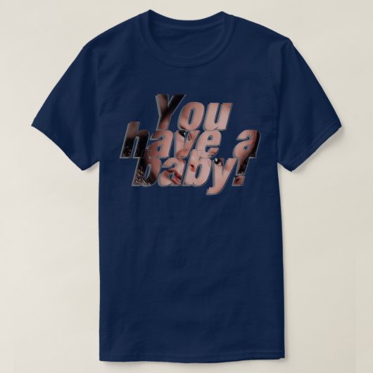 Je hebt een baby t-shirt (Design voorkant)