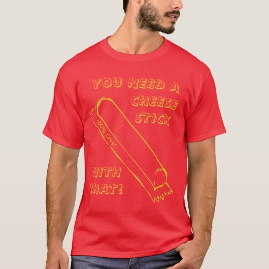 Je hebt een Cheesesticus nodig T-shirt (Voorkant)