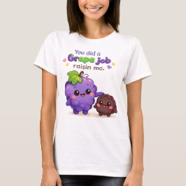 Je hebt een geweldige klus geklaard om mij op te v t-shirt