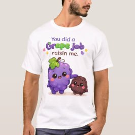 Je hebt een geweldige klus geklaard om mij op te v t-shirt