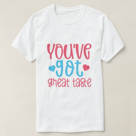 Je hebt een geweldige smaak t-shirt (Design voorkant)