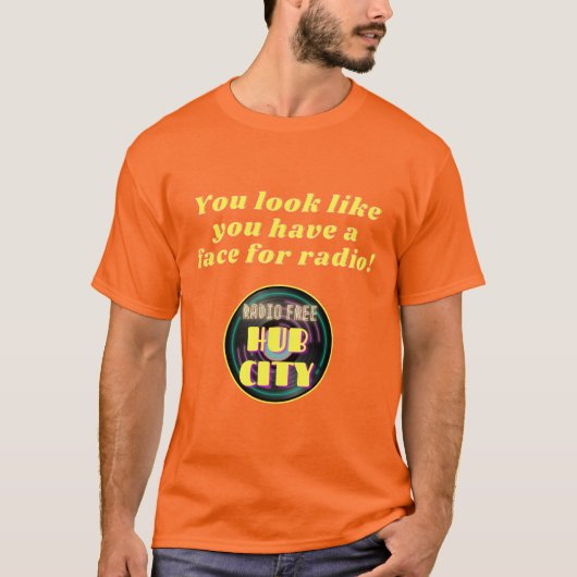 Je hebt een gezicht voor radio T-shirt (Voorkant)