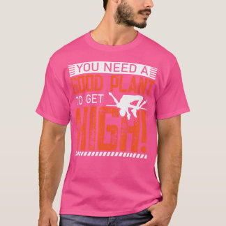 Je hebt een goed Plant nodig om high te worden - p T-shirt