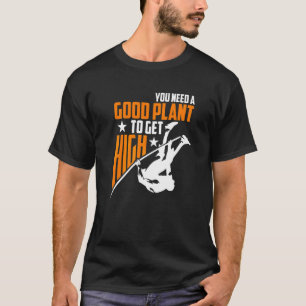 Je Hebt Een Goede Plant Nodig Om Hoog Polsstokhoog T-shirt