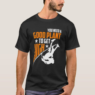 Je hebt een goede plant nodig om hoog te komen  Po T-shirt