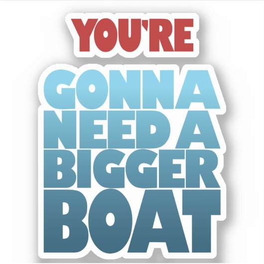 Je hebt een grotere boot nodig sticker (Voorkant)