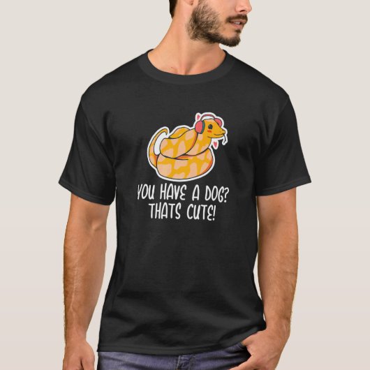 Je hebt een hond die een leuke slang is Balpython T-shirt (Voorkant)