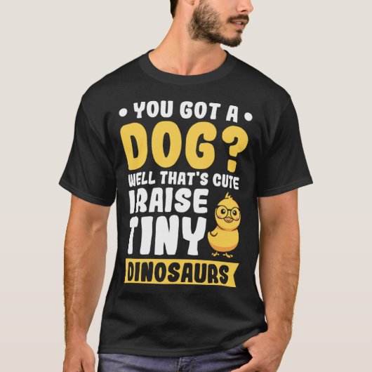 Je hebt een Hond Nou dat is schattig ik opvoeden k T-shirt (Voorkant)