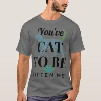 Je hebt een kat om me een grappig ontwerp te geven t-shirt