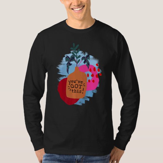 Je hebt een Motivatie Gezegde en Abstract T-shirt (Voorkant)