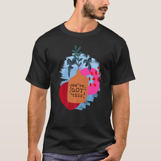 Je hebt een Motivatie Gezegde en Abstract T-shirt (Voorkant)
