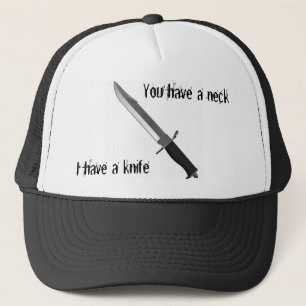 Je hebt een nek, ik heb een mes trucker pet