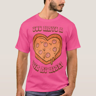 Je hebt een Pizza Lover mijn hartklep. T-shirt