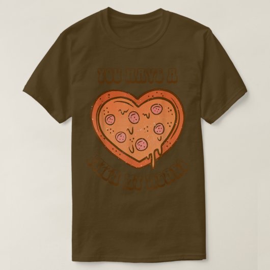 Je hebt een Pizza Lover mijn hartklep. T-shirt (Design voorkant)