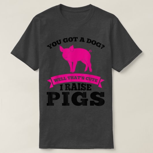 Je hebt een schattige hond.. ik kweek varkens. t-shirt (Design voorkant)