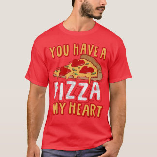Je hebt een stuk van mijn HART Funny Pizza Lover F T-shirt