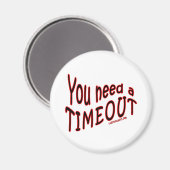 Je hebt een time-out nodig magneet (Voorkant / Achterkant)