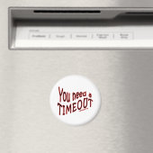 Je hebt een time-out nodig magneet (Insitu (Vaatwasser))