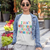 Je hebt geen advies nodig, bedankt dat je het shir t-shirt