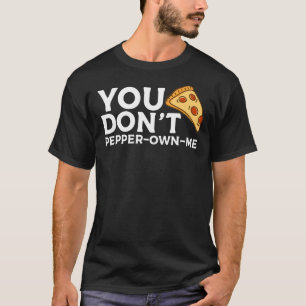 Je hebt geen eigen Pepperoni Pizza 2 T-shirt