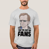Je hebt geen Fans Wealdstone Funny Meme T-Shirt. T-shirt (Voorkant)