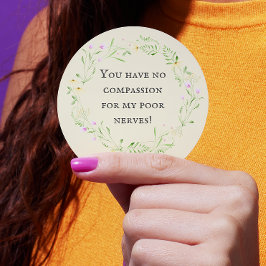Je hebt geen medelijden met mijn arme zenuwen! Flo Ronde Sticker