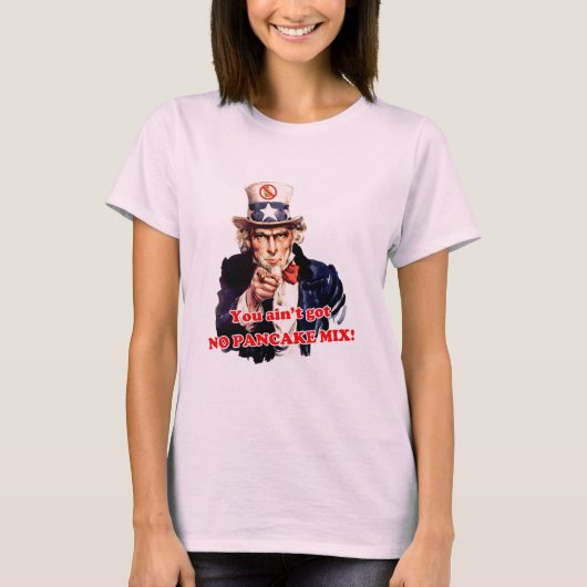 Je hebt geen PANCAKE MIX. T-shirt (Voorkant)