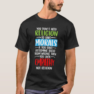 Je hebt geen religie nodig om moraal-atheïst te he t-shirt