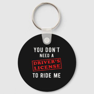Je hebt geen rijbewijs nodig om op me te rijden sleutelhanger