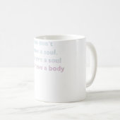 Je hebt geen soep, je bent een soep koffiemok (Voorkant rechts)