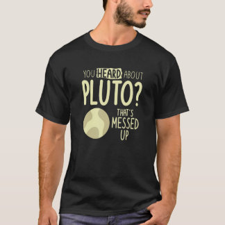 Je hebt gehoord over Pluto die de ruimte heeft ing T-shirt