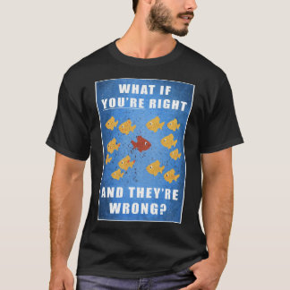 Je hebt gelijk, en ze hebben het mis? t-shirt