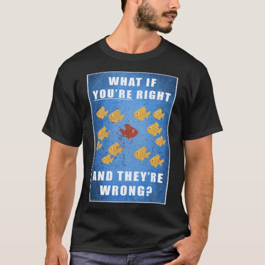Je hebt gelijk, en ze hebben het mis? t-shirt (Voorkant)