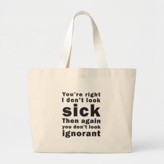 Je hebt gelijk, ik zie er niet ziek uit... grote tote bag