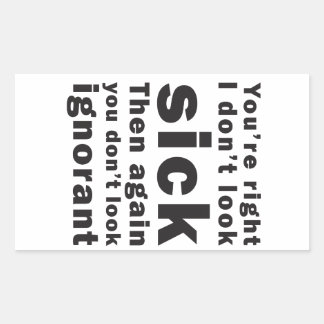 Je hebt gelijk, ik zie er niet ziek uit... rechthoekige sticker