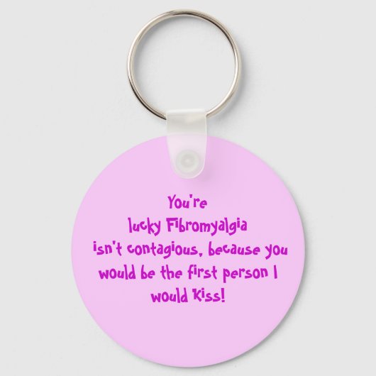 Je hebt geluk dat Fibromyalgie niet besmettelijk i Sleutelhanger (Voorkant)