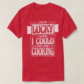 Je hebt geluk dat ik hier kan gaan koken, Coo T-shirt (Design voorkant)