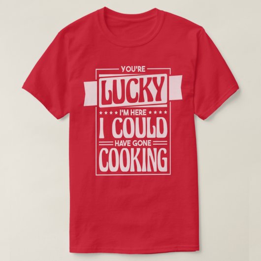 Je hebt geluk dat ik hier kan gaan koken, Coo T-shirt (Design voorkant)
